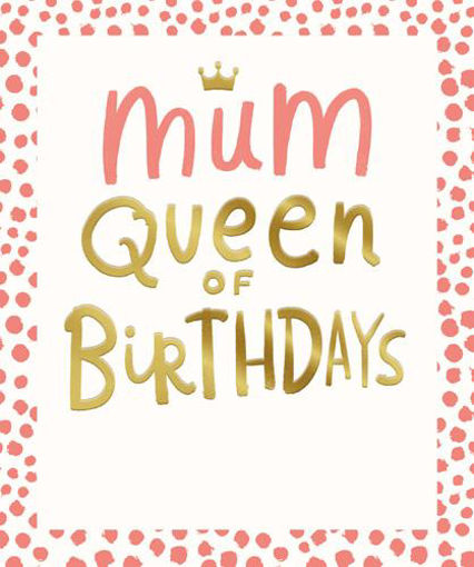 Picture of MUM QUEEN OF BIRTHDAYS CARD